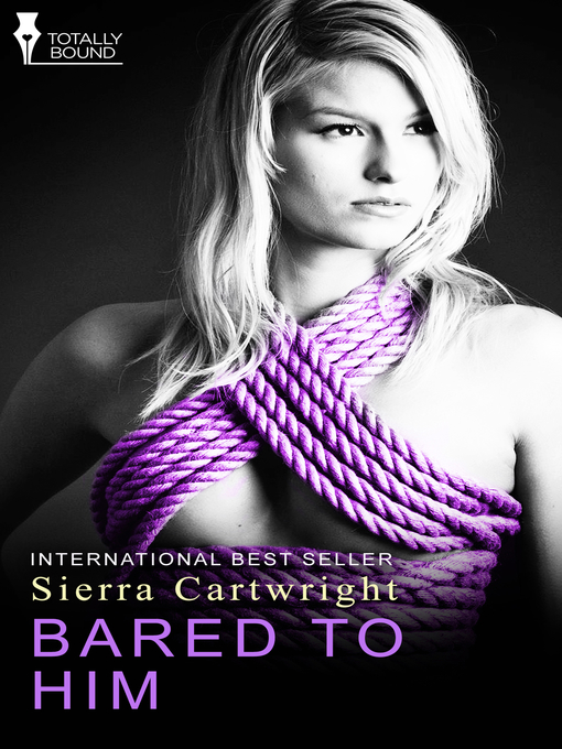 Title details for Bared to Him by Sierra Cartwright - Available